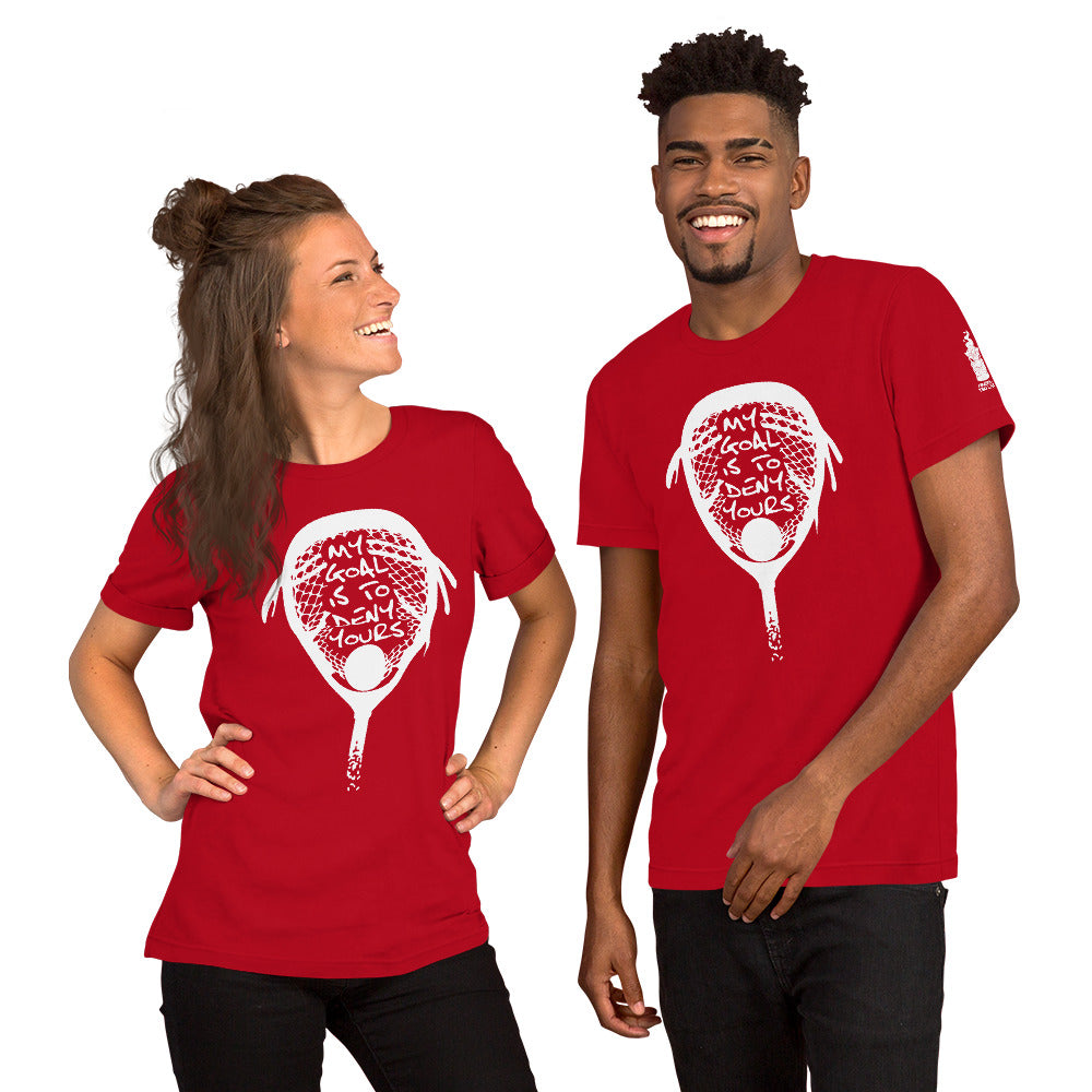 My goal is to deny yours lacrosse Unisex t-shirt