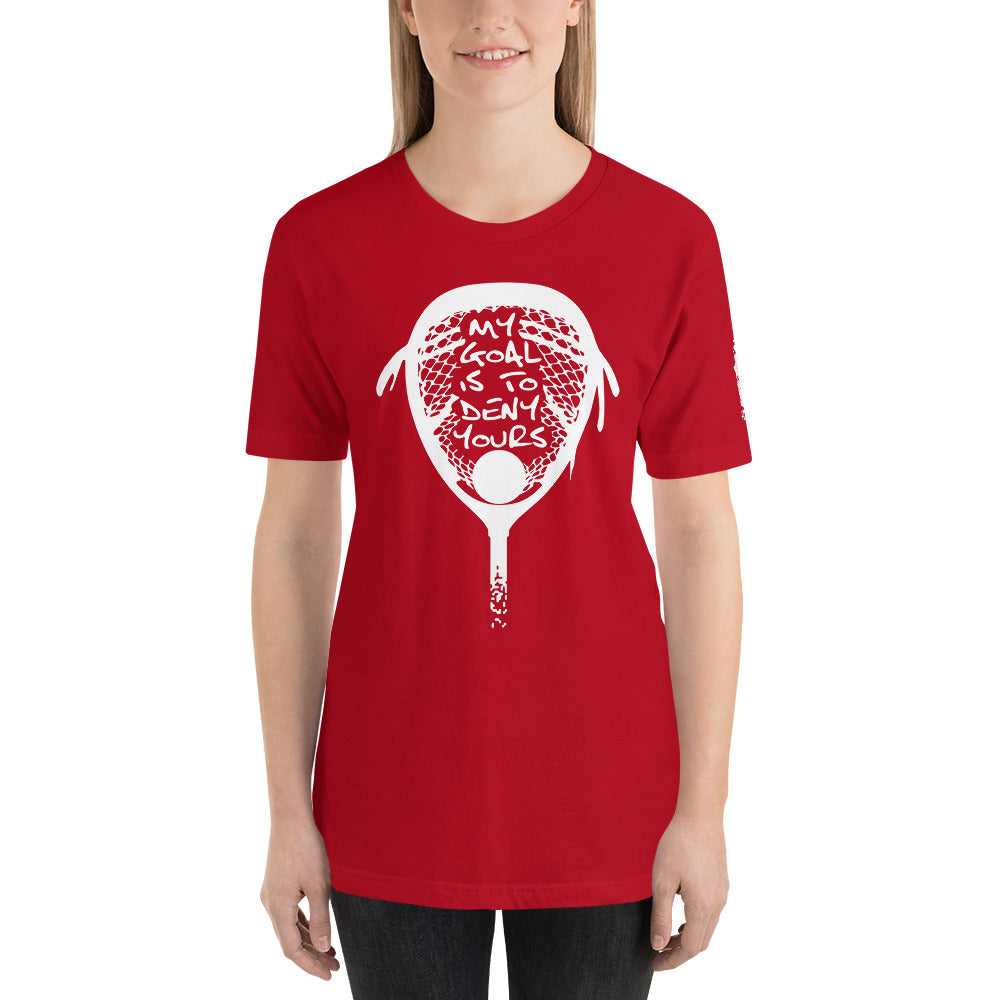 My goal is to deny yours lacrosse Unisex t-shirt
